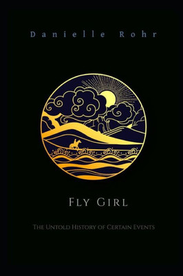 FLY GIRL: The Untold History of Certain Events (Fly Girl Series)