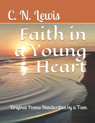 Faith in a Young Heart: Original Poems Handwritten by a Teen (Faith of a Young Girl)