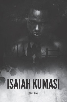Isaiah Kumasi: A dark, tense, gripping thriller with a sledgehammer twist.