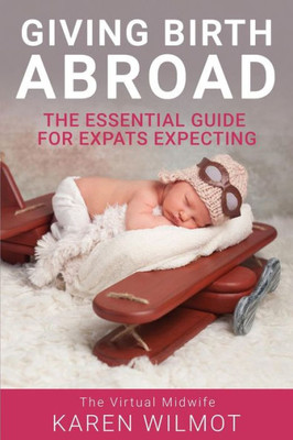 Giving Birth Abroad: The Essential Guide for Expats Expecting