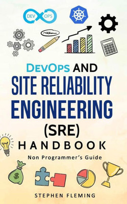 DevOps and Site Reliability Engineering (SRE) Handbook: Non-Programmers Guide