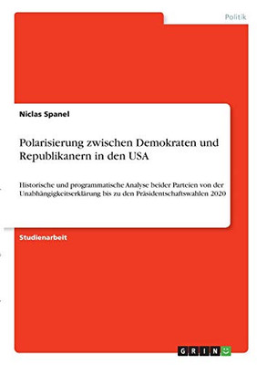 Polarisierung zwischen Demokraten und Republikanern in den USA: Historische und programmatische Analyse beider Parteien von der ... Präsidentschaftswahlen 2020 (German Edition)