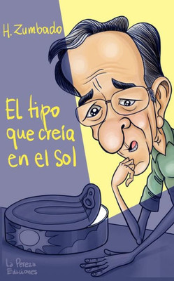 El tipo que creía en el sol (Spanish Edition)