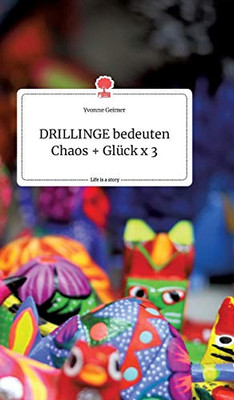 DRILLINGE bedeuten Chaos + Glück x 3. Life is a Story - story.one (German Edition)