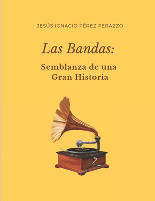 Las Bandas: Semblanza de una gran Historia (Spanish Edition)