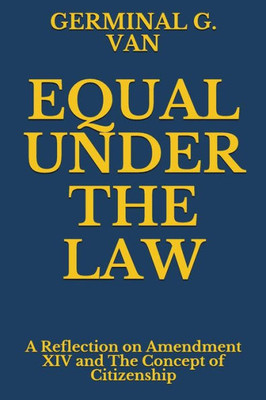 EQUAL UNDER THE LAW: A Reflection on Amendment XIV and the Concept of Citizenship