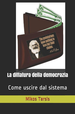 La dittatura della democrazia: Come uscire dal sistema (Italian Edition)