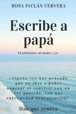 ESCRIBE A PAPÁ: El párkinson, mi madre y yo. (Spanish Edition)