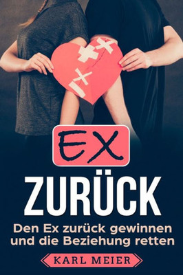 Ex zurück: Den Ex zurück gewinnen und die Beziehung retten (German Edition)
