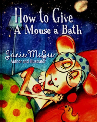 How To Give a Mouse A Bath