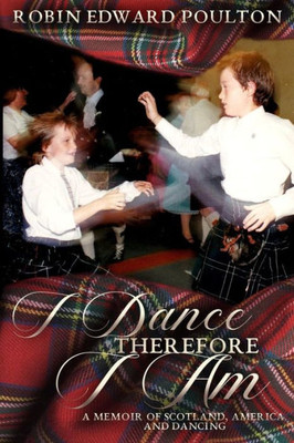 I Dance Therefore I Am: A Memoir of Scotland, America and Dancing