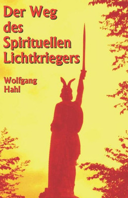 Der Weg des Spirituellen Lichtkriegers (German Edition)