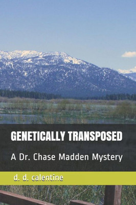 GENETICALLY TRANSPOSED: A Dr. Chase Madden Mystery