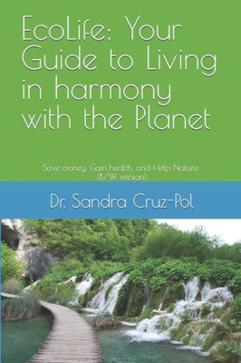 EcoLife: Your Guide to Living in Harmony with the Planet: Save money, gain health and help Nature (B/W version) (Sustainable Living)