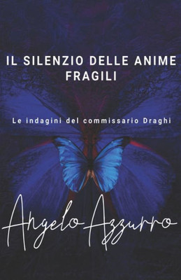 Il silenzio delle anime fragili: Le indagini del commissario Draghi (Le indagini del commissario Alex Ferrari) (Italian Edition)