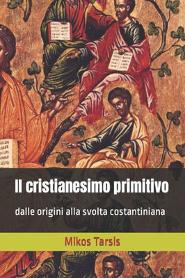 Il cristianesimo primitivo: dalle origini alla svolta costantiniana (Italian Edition)