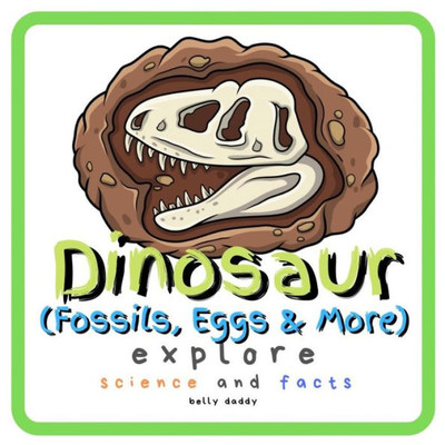 Dinosaur Explore Science and Facts: Everything Worth Knowing About Dinosaurs from Aardonyx to Zuniceratops