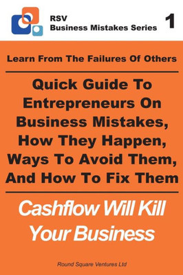 Learn From The Failures Of Others - Quick Guide To Entrepreneurs On Business Mistakes, How They Happen, Ways To Avoid Them, And How To Fix Them: ... Your Business (RSV Business Mistakes Series)