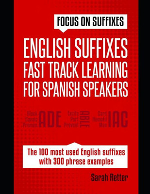 ENGLISH SUFFIXES: FAST TRACK LEARNING FOR SPANISH SPEAKERS: Boost your English vocabulary with suffixes. Learn one suffix to learn many words in English. (ENGLISH FOR SPANISH SPEAKERS)