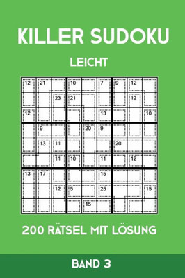 Killer Sudoku Leicht 200 Rätsel Mit Lösung Band 3: Leichte Summen-Sudoku Puzzle, Rätselheft für Anfänger, 2 Rästel pro Seite (German Edition)