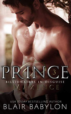 Prince: Royal Romantic Suspense (Billionaires in Disguise: Maxence)