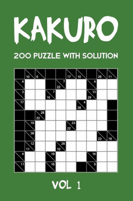 Kakuro 200 Puzzle With Solution Vol 1: Cross Sums Puzzle Book, hard,10x10, 2 puzzles per page