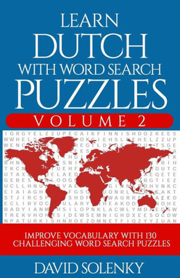 Learn Dutch with Word Search Puzzles Volume 2: Learn Dutch Language Vocabulary with 130 Challenging Bilingual Word Find Puzzles for All Ages