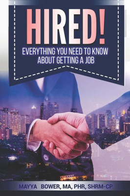 Hired!: Everything You Need To Know About Getting A Job