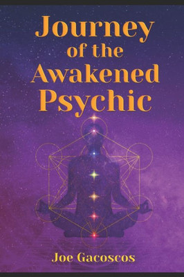 Journey of the Awakened Psychic: A Guide for the Gifted