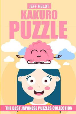 Kakuro Puzzle: The Best Japanese Puzzles Collection (Kakuro Puzzle Books)