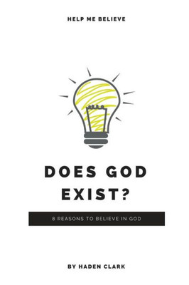 Does God Exist?: 8 Reasons to Believe in God (Classical Theism)