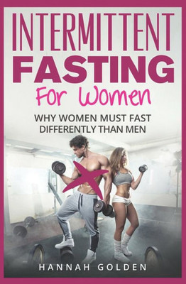 Intermittent Fasting For Women: Why Women (Absolutely) Must Fast Differently Than Men