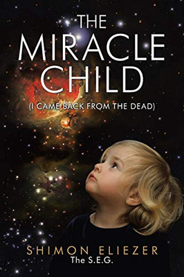 THE MIRACLE CHILD: (I CAME BACK FROM THE DEAD)