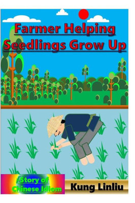 Farmer Helping Seedlings Grow up: -Story of Chinese Idiom