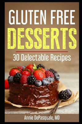 Gluten Free Desserts: 30 Delectable Recipes