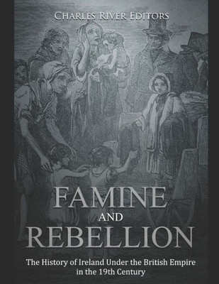 Famine and Rebellion: The History of Ireland Under the British Empire in the 19th Century