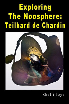 Exploring the Noosphere: Teilhard de Chardin