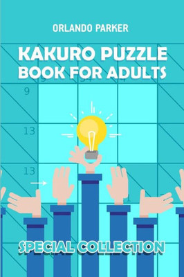 Kakuro Puzzle Book For Adults: Kakuro 8x8 Puzzles (Brain Game Books)