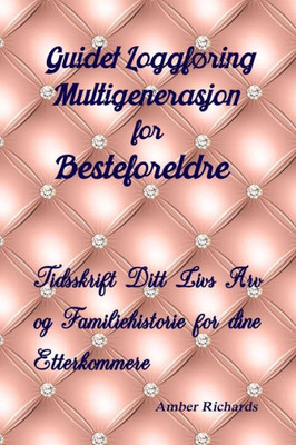 Guidet Loggføring Multigenerasjon for Besteforeldre: Tidsskrift Ditt Livs Arv og Familiehistorie for dine Etterkommere (familiehistorie dagbok) (Norwegian Edition)