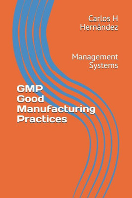 GMP Good Manufacturing Practices: Management Systems