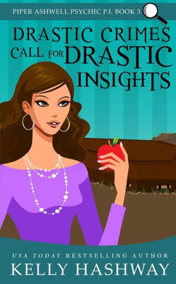 Drastic Crimes Call for Drastic Insights (Piper Ashwell Psychic P.I.)