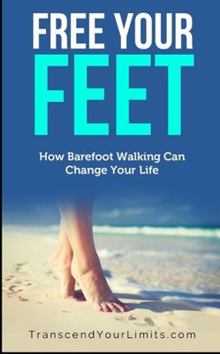 Free Your Feet: How Barefoot Walking Can Change Your Life