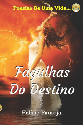 Fagulhas Do Destino: Poesias De Uma Vida... (Portuguese Edition)