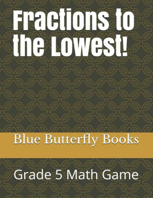 Fractions to the Lowest!: Grade 5 Math Game