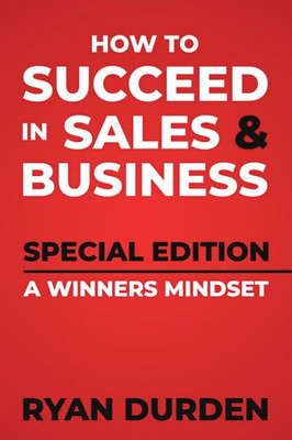 How to Succeed in Sales and Business: Special Edition