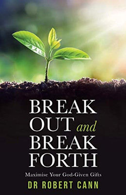 Break Out and Break Forth: Maximise Your God-given Gifts - Paperback