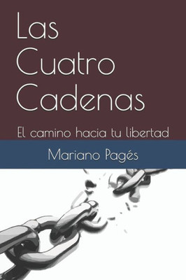 Las Cuatro Cadenas: El camino hacia tu libertad (Spanish Edition)