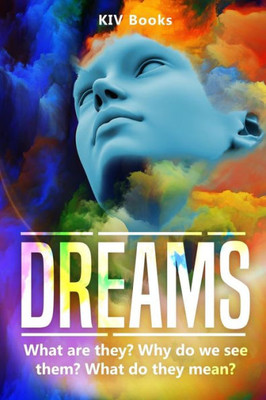 DREAMS: What are they? Why do we see them? What do they mean? (KIV Books)