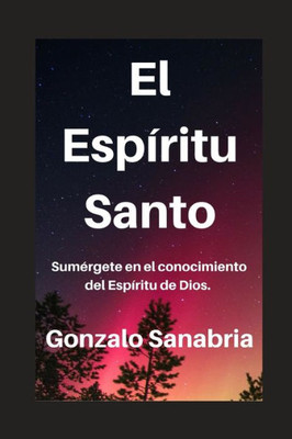 El Espíritu Santo: Conoce su obra, fruto y enseñanza. (Spanish Edition)