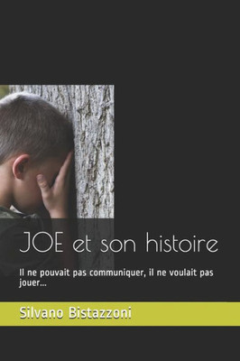 JOE et son histoire: Il ne pouvait pas communiquer, il ne voulait pas jouer... (French Edition)